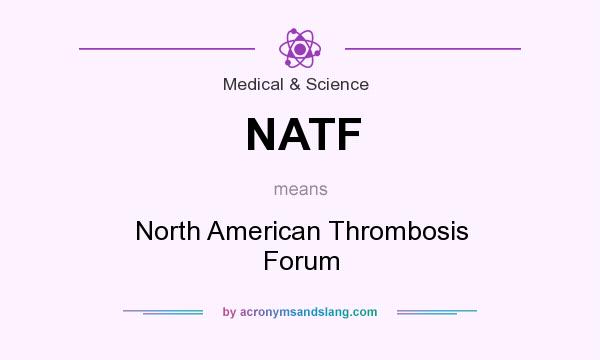 What does NATF mean? It stands for North American Thrombosis Forum