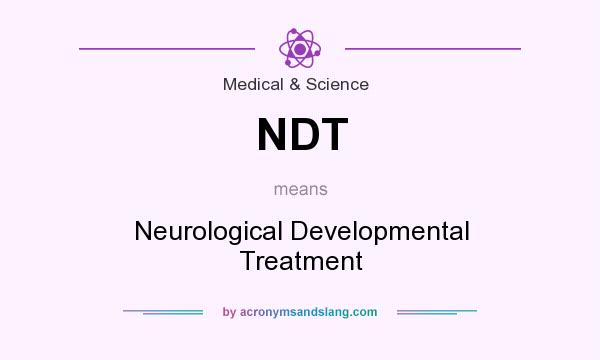 What does NDT mean? It stands for Neurological Developmental Treatment