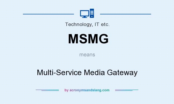 What does MSMG mean? It stands for Multi-Service Media Gateway