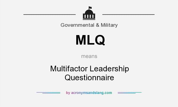 What does MLQ mean? It stands for Multifactor Leadership Questionnaire