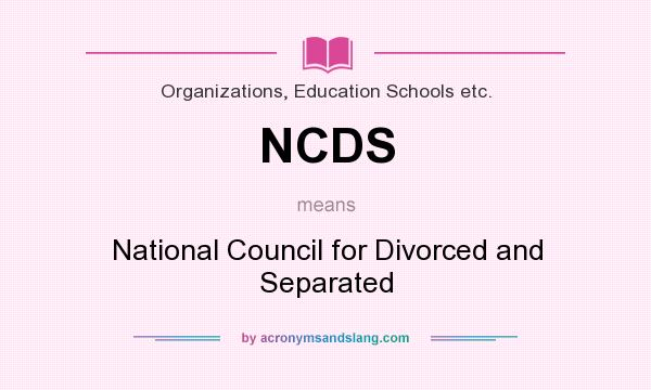 What does NCDS mean? It stands for National Council for Divorced and Separated