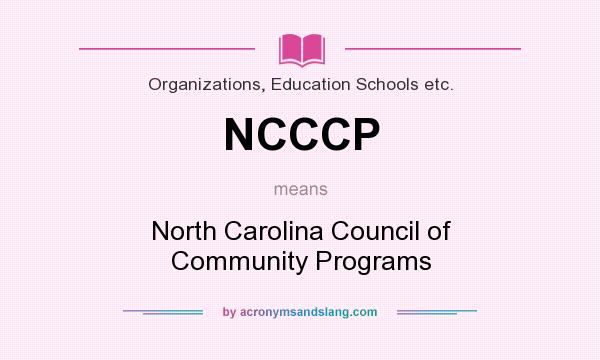 What does NCCCP mean? It stands for North Carolina Council of Community Programs