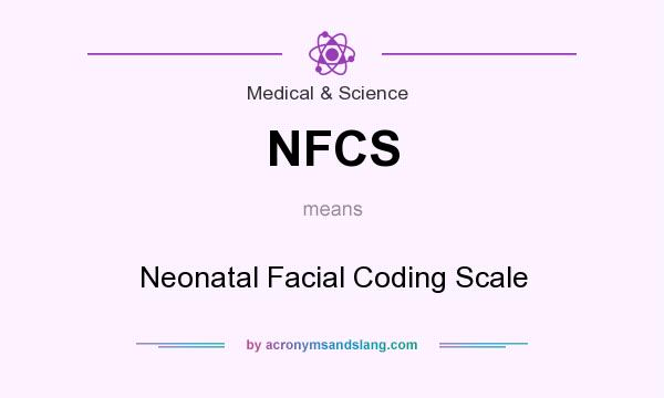 What does NFCS mean? It stands for Neonatal Facial Coding Scale