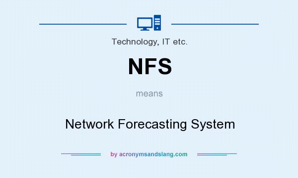What does NFS mean? It stands for Network Forecasting System