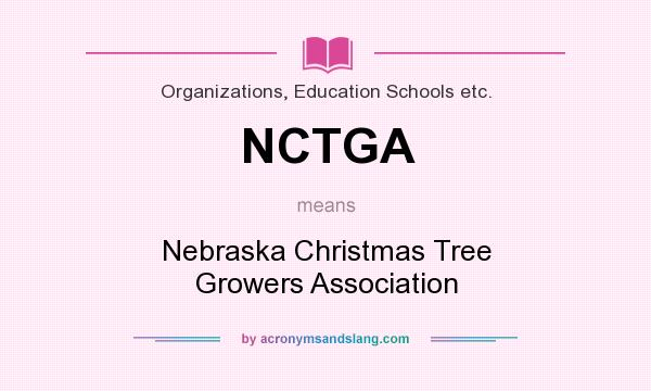 What does NCTGA mean? It stands for Nebraska Christmas Tree Growers Association