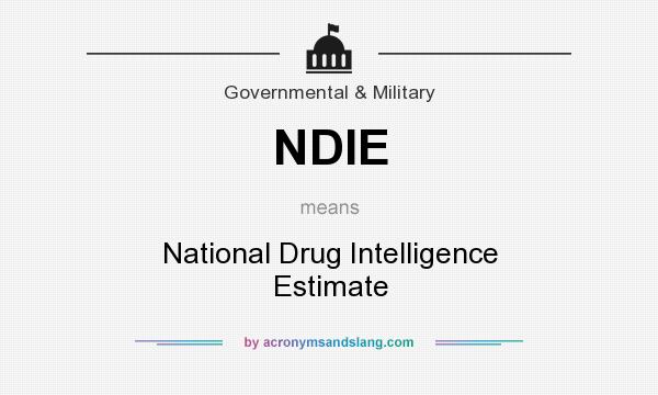 What does NDIE mean? It stands for National Drug Intelligence Estimate