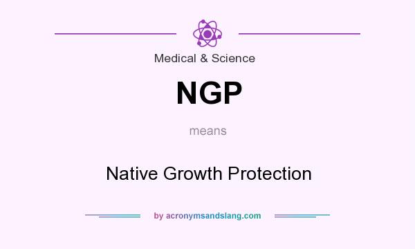 What does NGP mean? It stands for Native Growth Protection