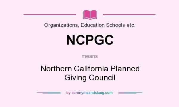 What does NCPGC mean? It stands for Northern California Planned Giving Council