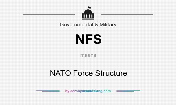 What does NFS mean? It stands for NATO Force Structure