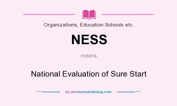 What does NESS mean? It stands for National Evaluation of Sure Start