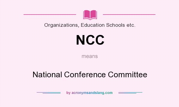 What does NCC mean? It stands for National Conference Committee