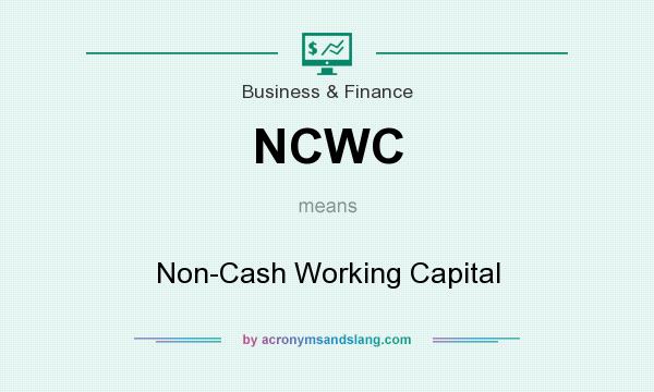 What does NCWC mean? It stands for Non-Cash Working Capital