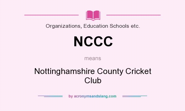 What does NCCC mean? It stands for Nottinghamshire County Cricket Club