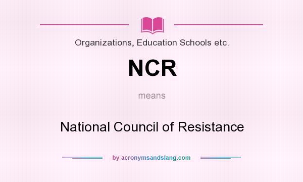 What does NCR mean? It stands for National Council of Resistance