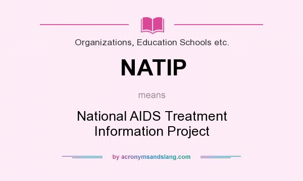 What does NATIP mean? It stands for National AIDS Treatment Information Project