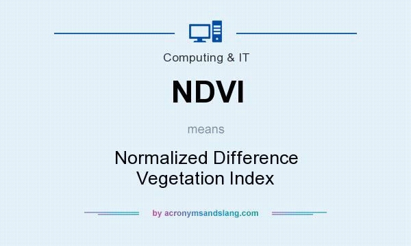 What does NDVI mean? It stands for Normalized Difference Vegetation Index