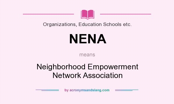 What does NENA mean? It stands for Neighborhood Empowerment Network Association