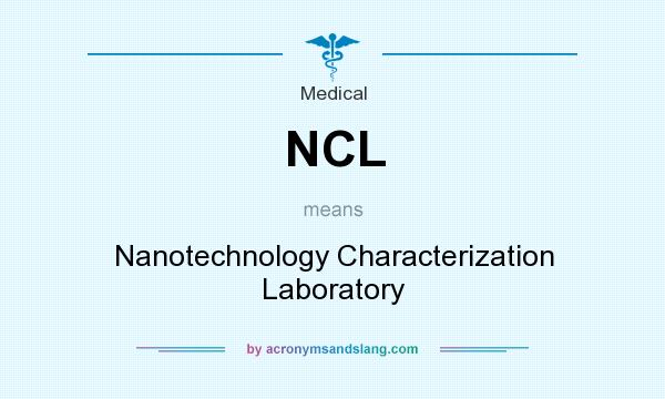 What does NCL mean? It stands for Nanotechnology Characterization Laboratory