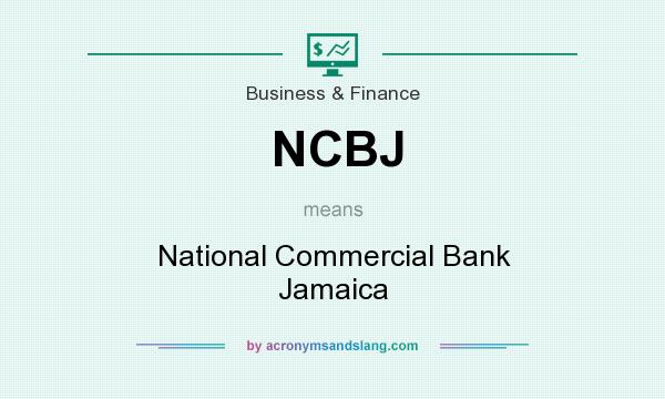 What does NCBJ mean? It stands for National Commercial Bank Jamaica