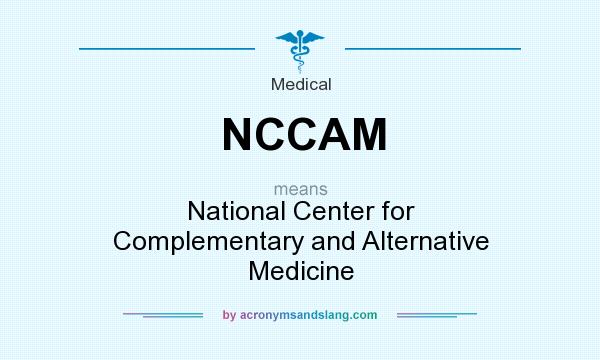 What does NCCAM mean? It stands for National Center for Complementary and Alternative Medicine