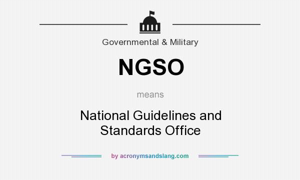 What does NGSO mean? It stands for National Guidelines and Standards Office