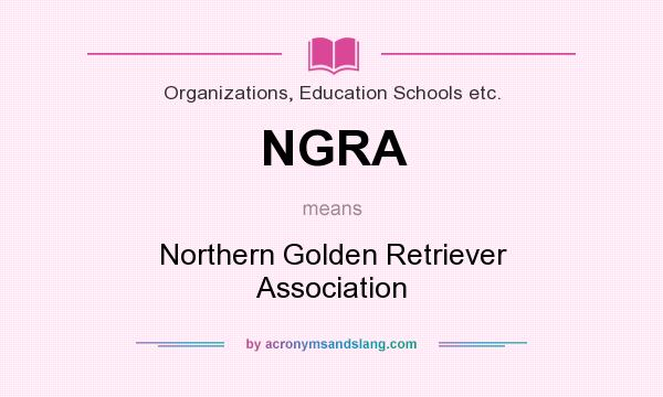 What does NGRA mean? It stands for Northern Golden Retriever Association