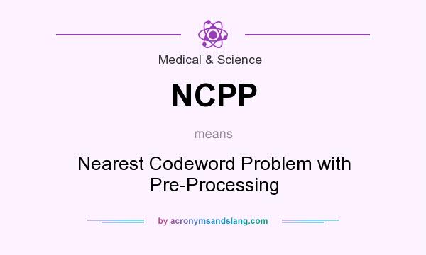 What does NCPP mean? It stands for Nearest Codeword Problem with Pre-Processing