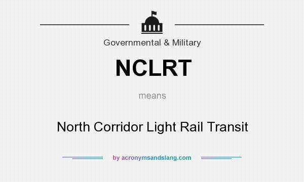 What does NCLRT mean? It stands for North Corridor Light Rail Transit