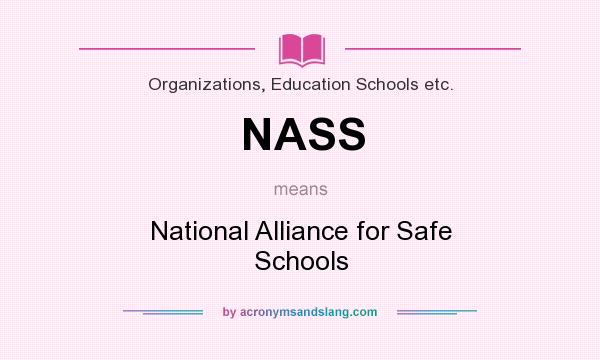 What does NASS mean? It stands for National Alliance for Safe Schools