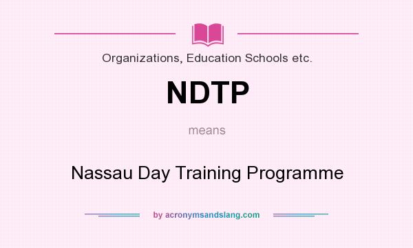 What does NDTP mean? It stands for Nassau Day Training Programme