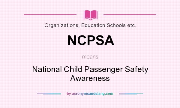 What does NCPSA mean? It stands for National Child Passenger Safety Awareness