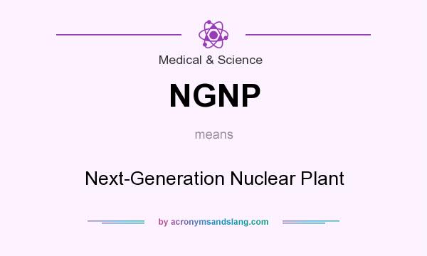What does NGNP mean? It stands for Next-Generation Nuclear Plant