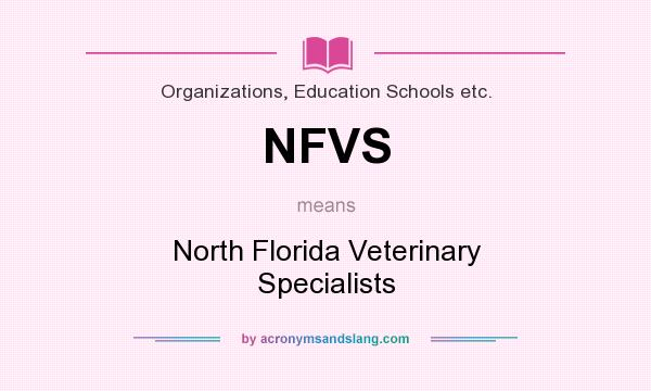 What does NFVS mean? It stands for North Florida Veterinary Specialists