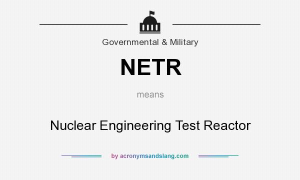 What does NETR mean? It stands for Nuclear Engineering Test Reactor