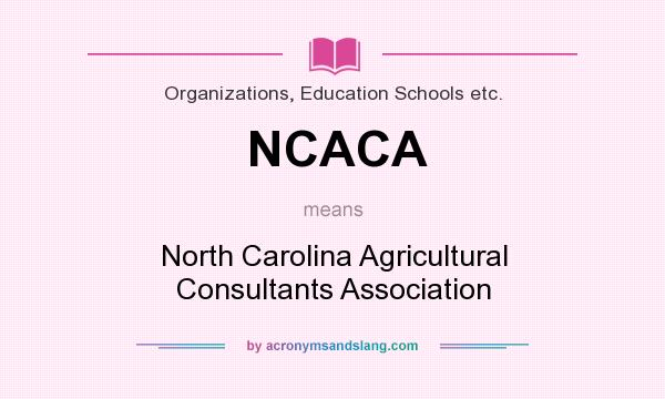 What does NCACA mean? It stands for North Carolina Agricultural Consultants Association