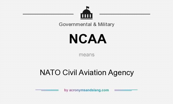 What does NCAA mean? It stands for NATO Civil Aviation Agency