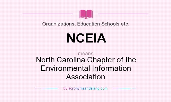 What does NCEIA mean? It stands for North Carolina Chapter of the Environmental Information Association
