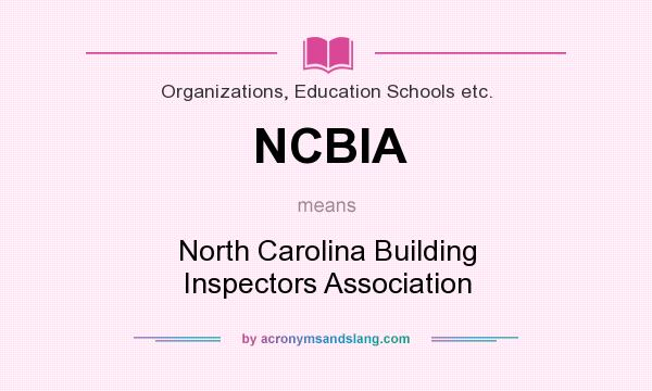 What does NCBIA mean? It stands for North Carolina Building Inspectors Association