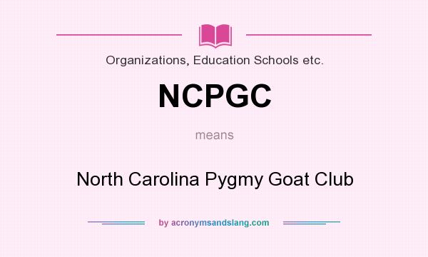 What does NCPGC mean? It stands for North Carolina Pygmy Goat Club