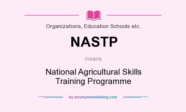 What does NASTP mean? It stands for National Agricultural Skills Training Programme