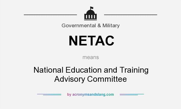 What does NETAC mean? It stands for National Education and Training Advisory Committee