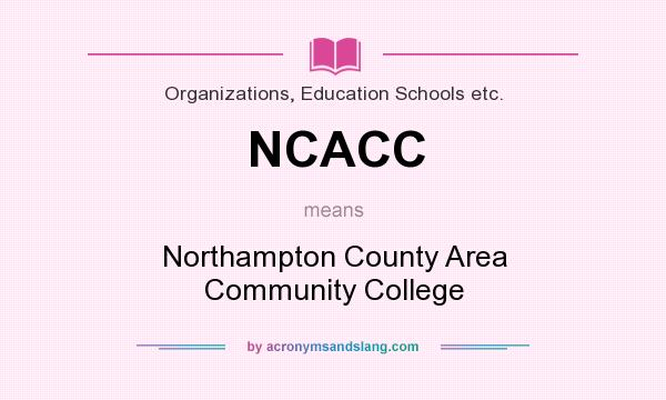 What does NCACC mean? It stands for Northampton County Area Community College
