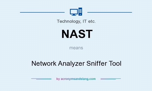 What does NAST mean? It stands for Network Analyzer Sniffer Tool