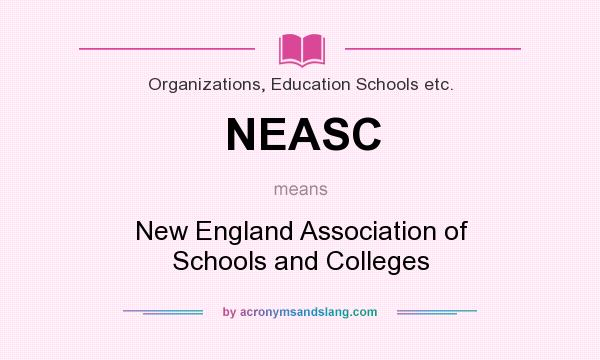 What does NEASC mean? It stands for New England Association of Schools and Colleges