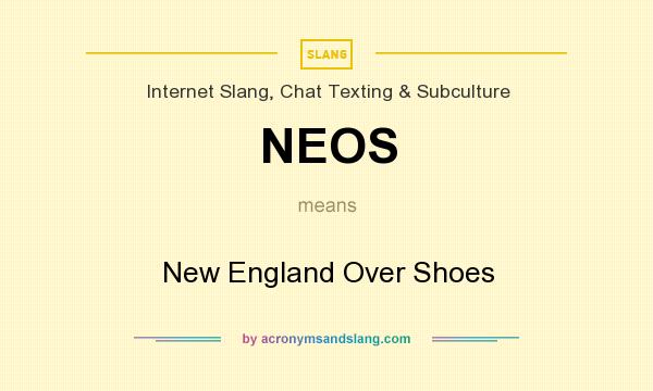 What does NEOS mean? It stands for New England Over Shoes