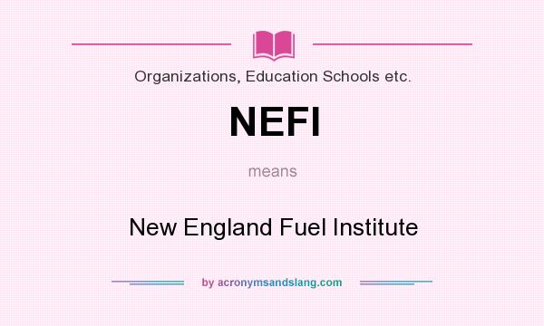 What does NEFI mean? It stands for New England Fuel Institute