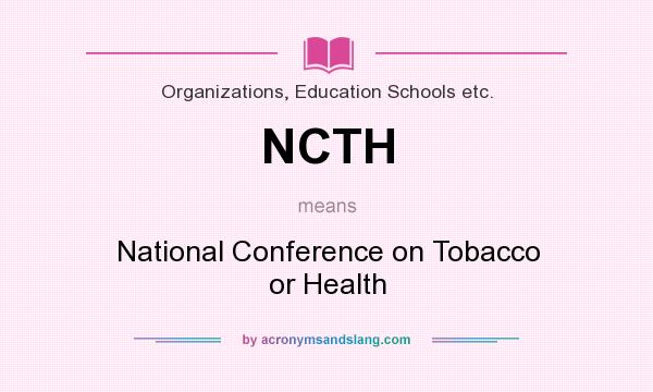 What does NCTH mean? It stands for National Conference on Tobacco or Health
