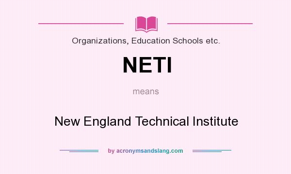 What does NETI mean? It stands for New England Technical Institute