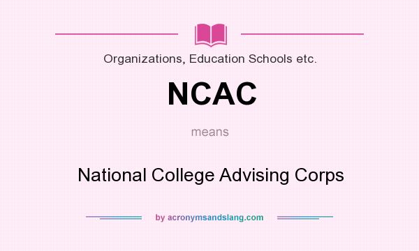 What does NCAC mean? It stands for National College Advising Corps
