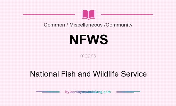 What does NFWS mean? It stands for National Fish and Wildlife Service
